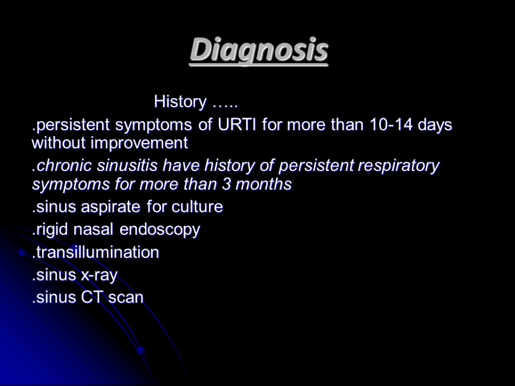 Diagnosis History ….. .persistent symptoms of URTI for more than 10-14 days without improvement